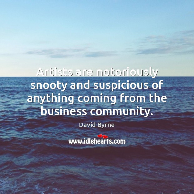Artists are notoriously snooty and suspicious of anything coming from the business Image