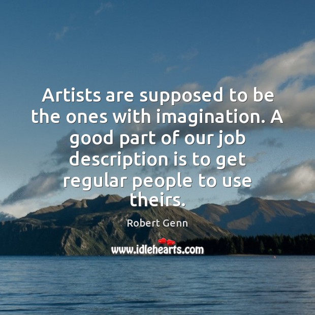 Artists are supposed to be the ones with imagination. A good part Robert Genn Picture Quote