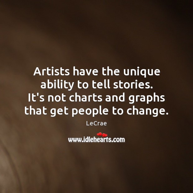 Artists have the unique ability to tell stories. It’s not charts and Image
