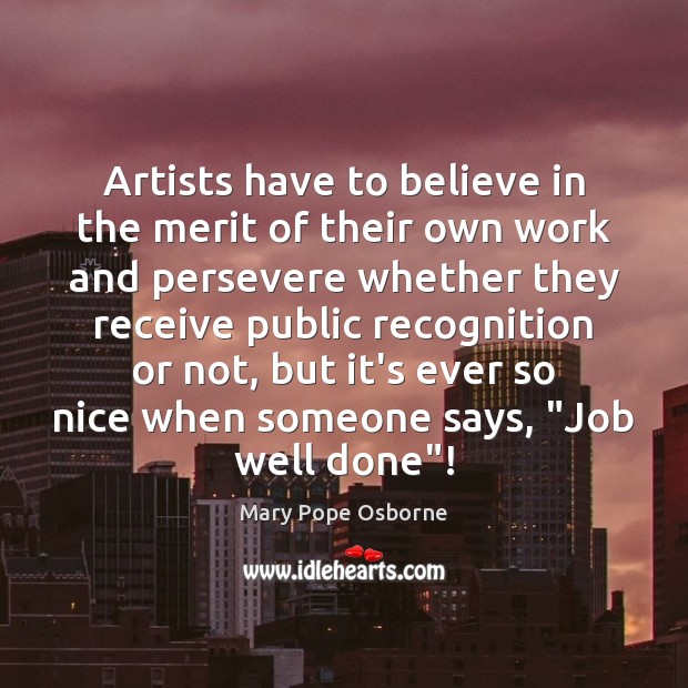 Artists have to believe in the merit of their own work and Mary Pope Osborne Picture Quote