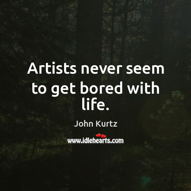 Artists never seem to get bored with life. Image