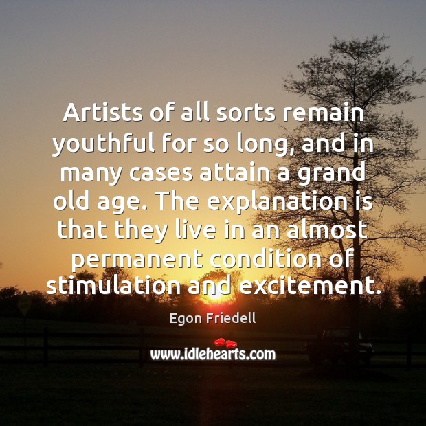 Artists of all sorts remain youthful for so long, and in many Egon Friedell Picture Quote