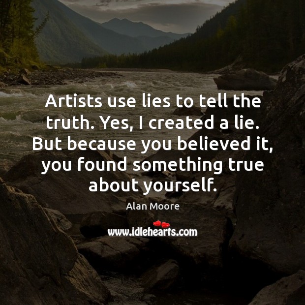 Artists use lies to tell the truth. Yes, I created a lie. Lie Quotes Image