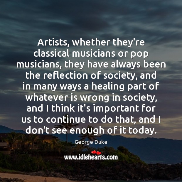 Artists, whether they’re classical musicians or pop musicians, they have always been Image