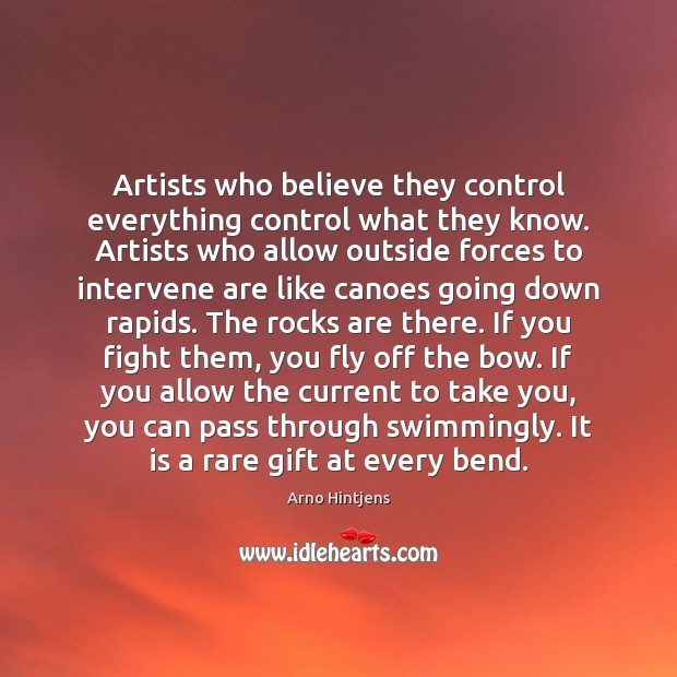 Artists who believe they control everything control what they know. Artists who Image