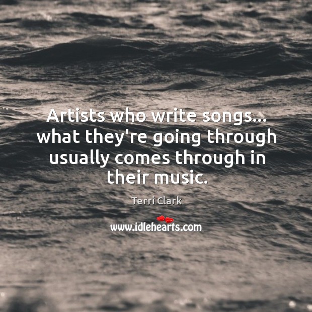Artists who write songs… what they’re going through usually comes through in Image