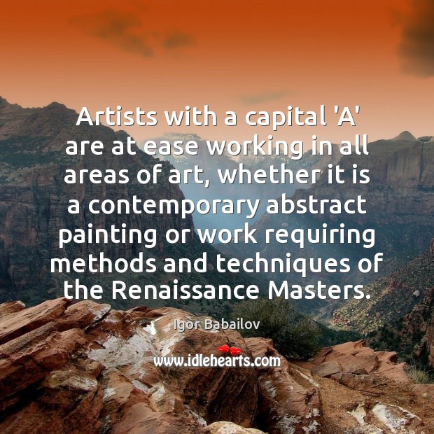 Artists with a capital ‘A’ are at ease working in all areas Image