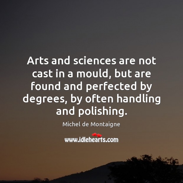 Arts and sciences are not cast in a mould, but are found Image