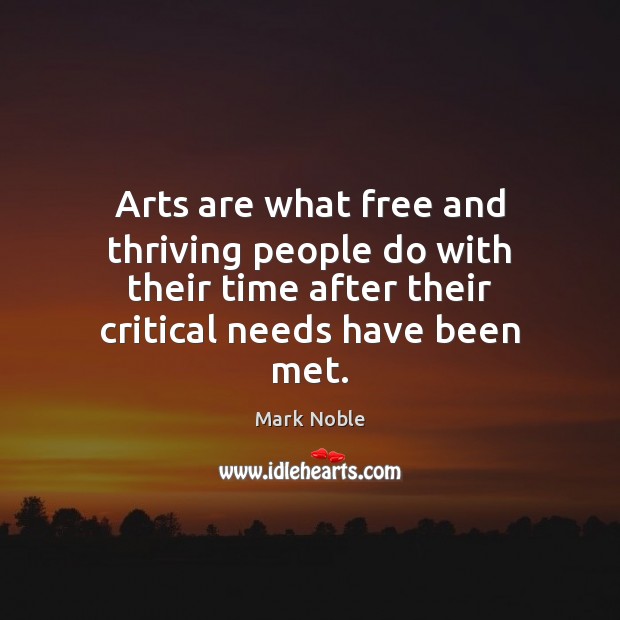 Arts are what free and thriving people do with their time after Image