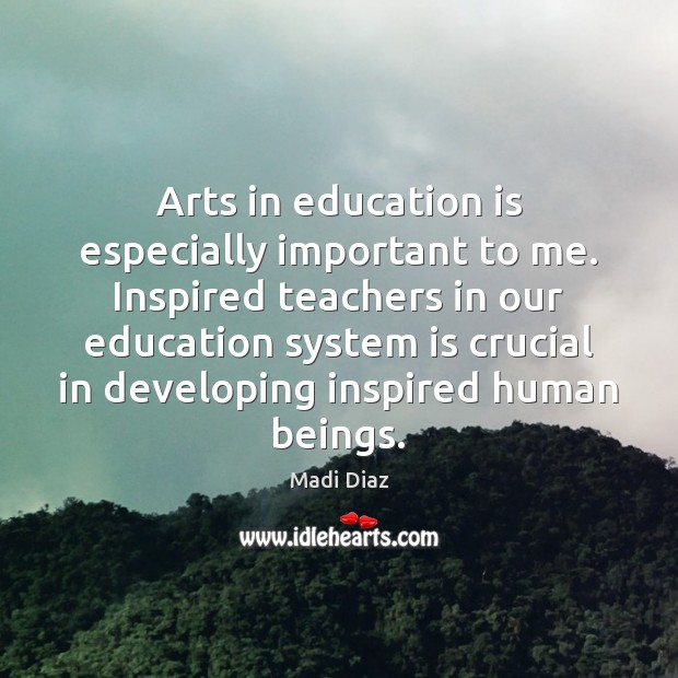 Arts in education is especially important to me. Inspired teachers in our Image