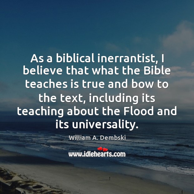 As a biblical inerrantist, I believe that what the Bible teaches is 