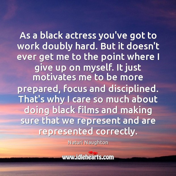 As a black actress you’ve got to work doubly hard. But it Image