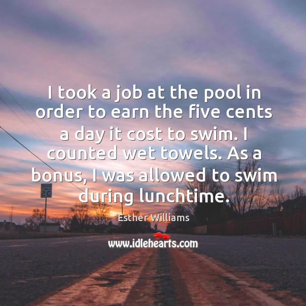 As a bonus, I was allowed to swim during lunchtime. Esther Williams Picture Quote