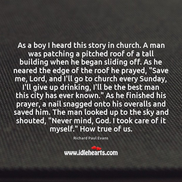 As a boy I heard this story in church. A man was Richard Paul Evans Picture Quote