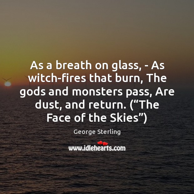 As a breath on glass, – As witch-fires that burn, The Gods George Sterling Picture Quote