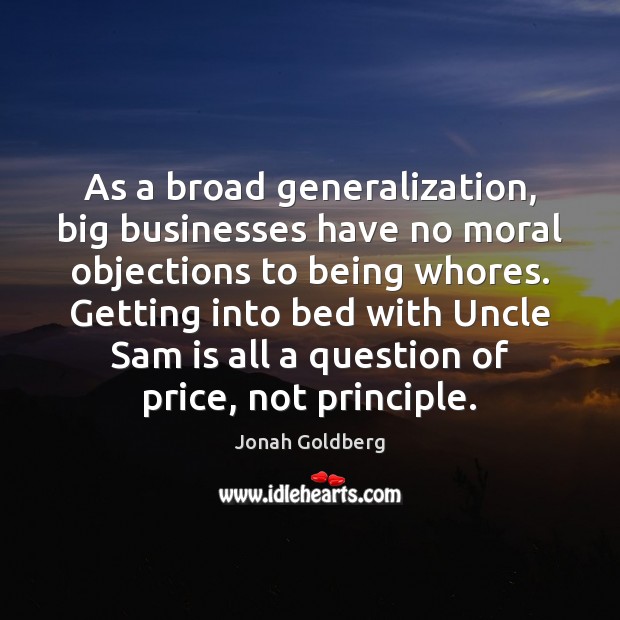 As a broad generalization, big businesses have no moral objections to being Image