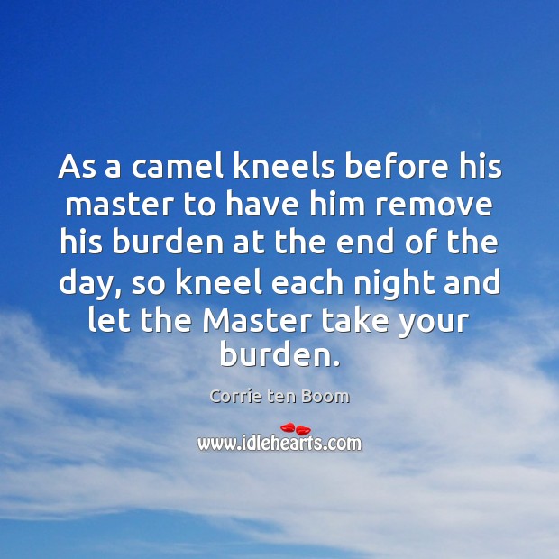 As a camel kneels before his master to have him remove his 