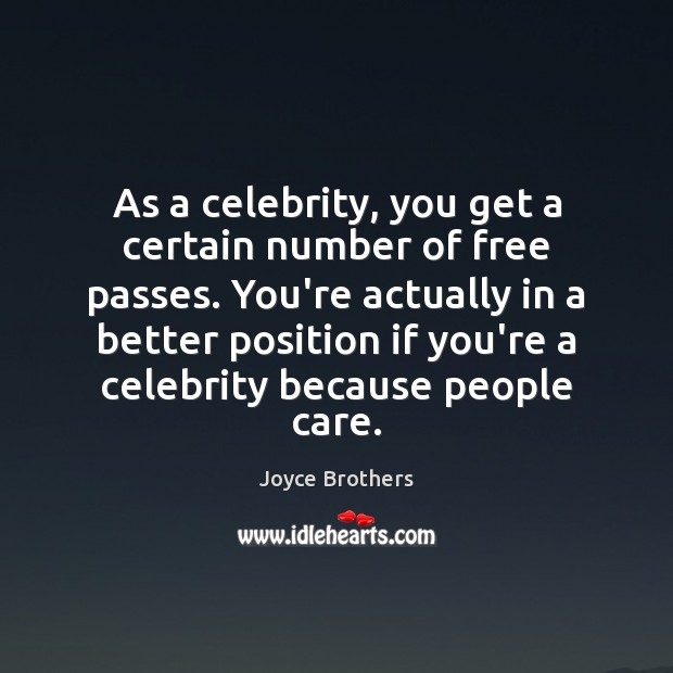 As a celebrity, you get a certain number of free passes. You’re Joyce Brothers Picture Quote