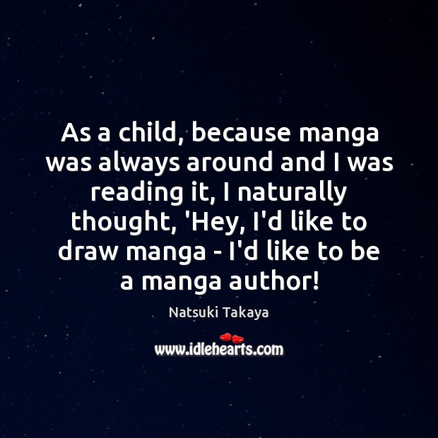 As a child, because manga was always around and I was reading Image
