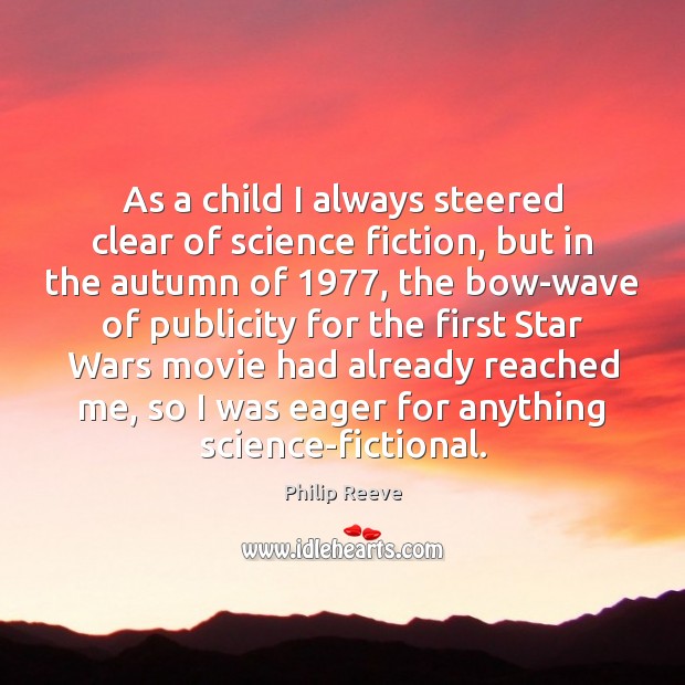 As a child I always steered clear of science fiction, but in Philip Reeve Picture Quote