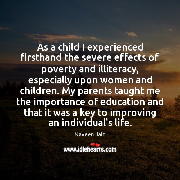 As a child I experienced firsthand the severe effects of poverty and Naveen Jain Picture Quote