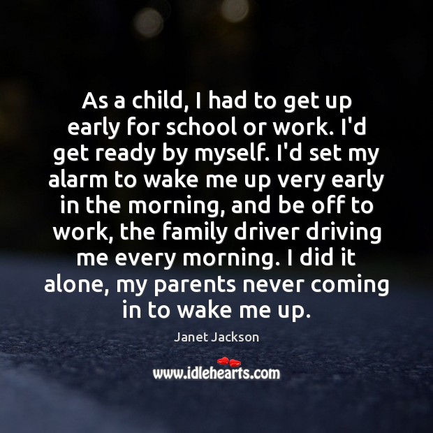As a child, I had to get up early for school or Janet Jackson Picture Quote