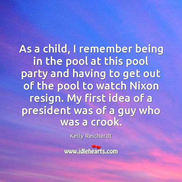 As a child, I remember being in the pool at this pool Kelly Reichardt Picture Quote