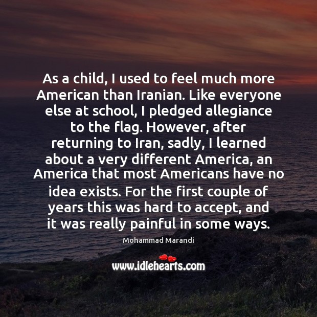As a child, I used to feel much more American than Iranian. Mohammad Marandi Picture Quote