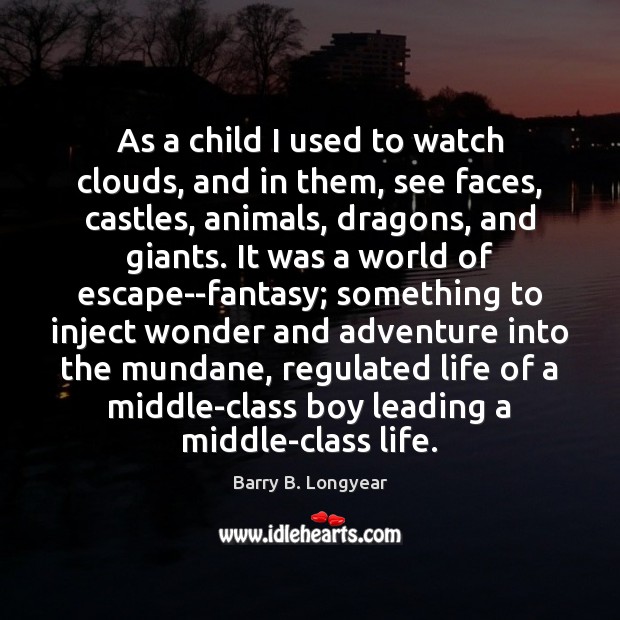 As a child I used to watch clouds, and in them, see Barry B. Longyear Picture Quote
