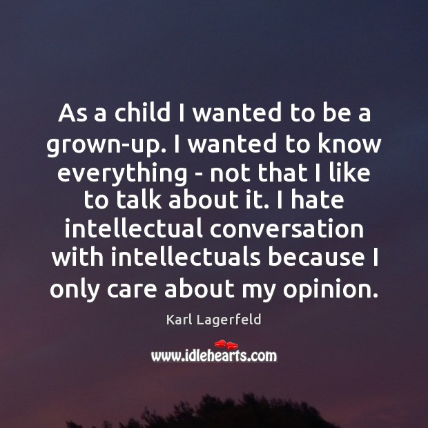 As a child I wanted to be a grown-up. I wanted to Karl Lagerfeld Picture Quote