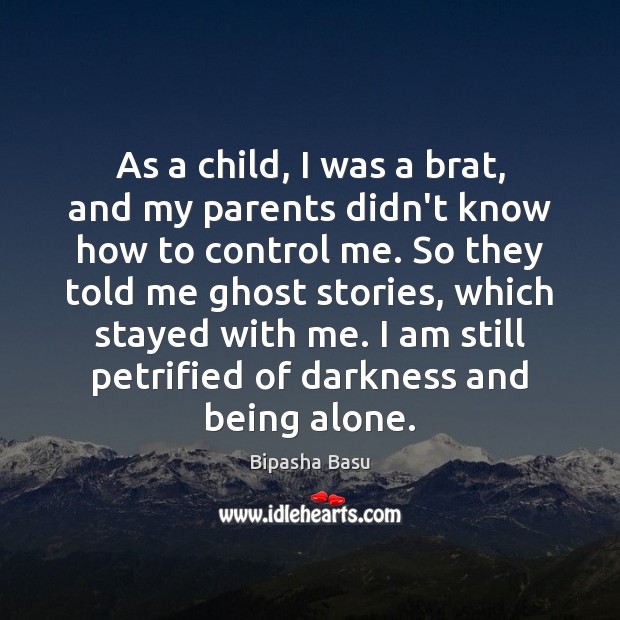 As a child, I was a brat, and my parents didn’t know Bipasha Basu Picture Quote