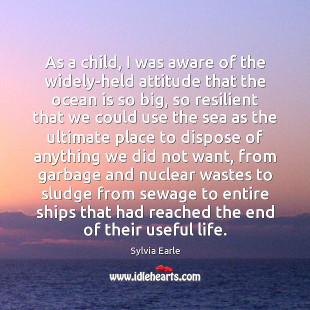As a child, I was aware of the widely-held attitude that the Sylvia Earle Picture Quote