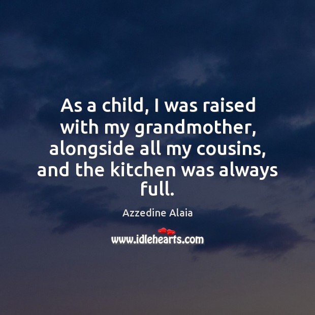 As a child, I was raised with my grandmother, alongside all my Azzedine Alaia Picture Quote