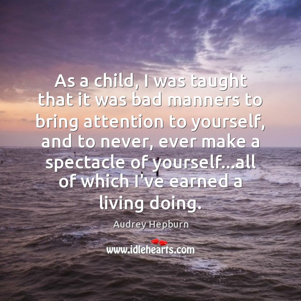 As a child, I was taught that it was bad manners to Audrey Hepburn Picture Quote
