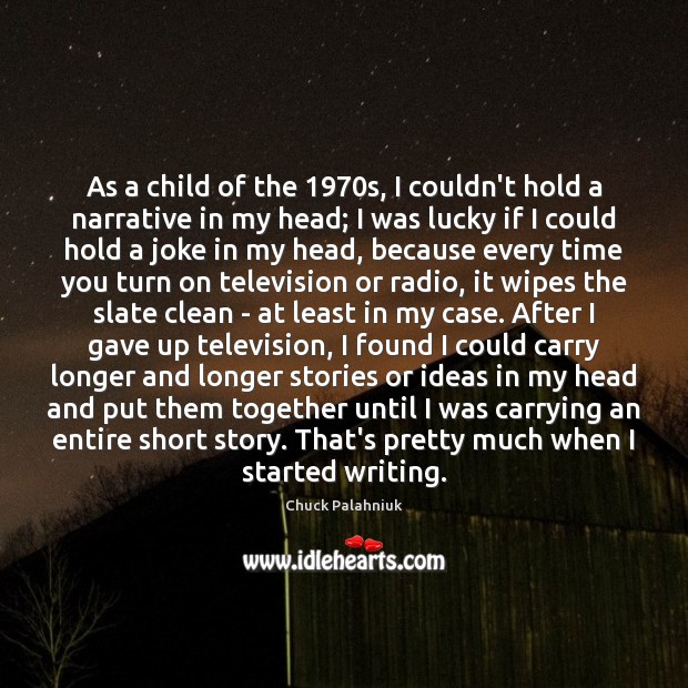 As a child of the 1970s, I couldn’t hold a narrative in Chuck Palahniuk Picture Quote