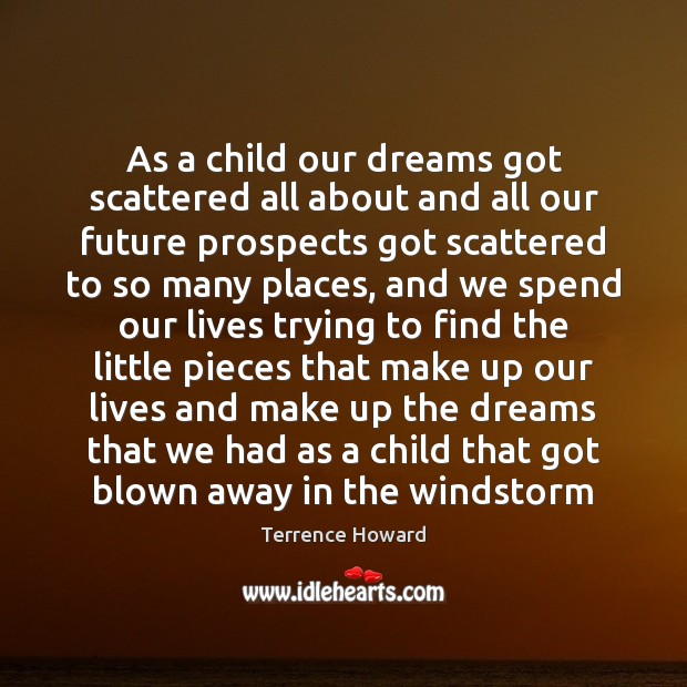 As a child our dreams got scattered all about and all our Image