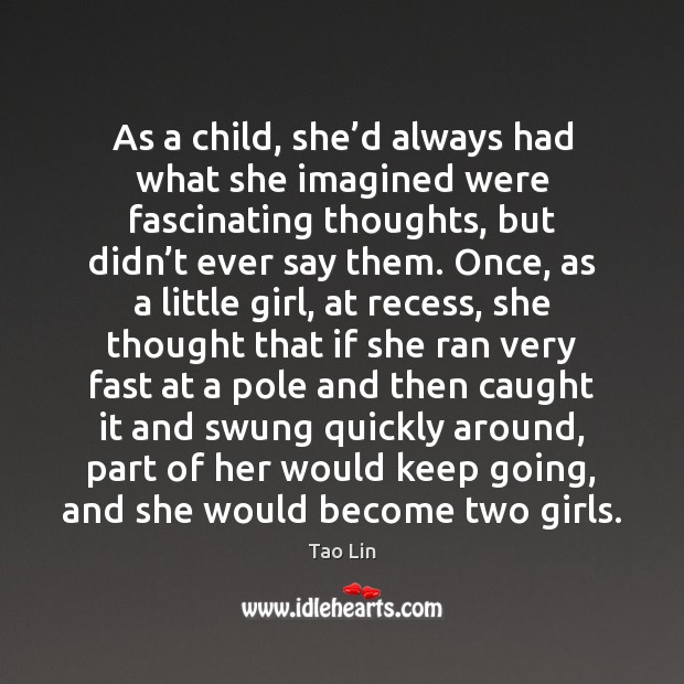 As a child, she’d always had what she imagined were fascinating Tao Lin Picture Quote