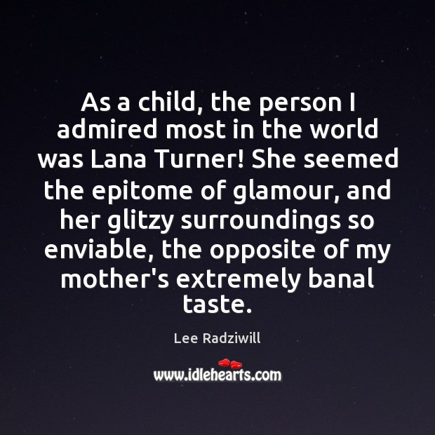 As a child, the person I admired most in the world was Lee Radziwill Picture Quote