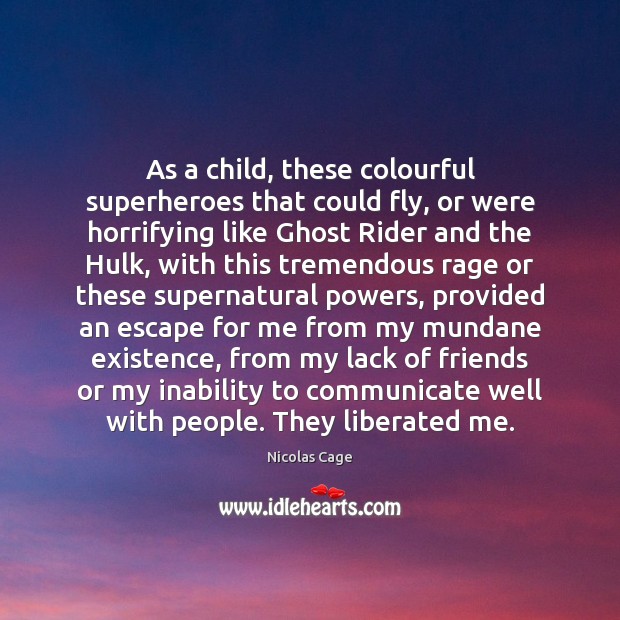 As a child, these colourful superheroes that could fly, or were horrifying Nicolas Cage Picture Quote