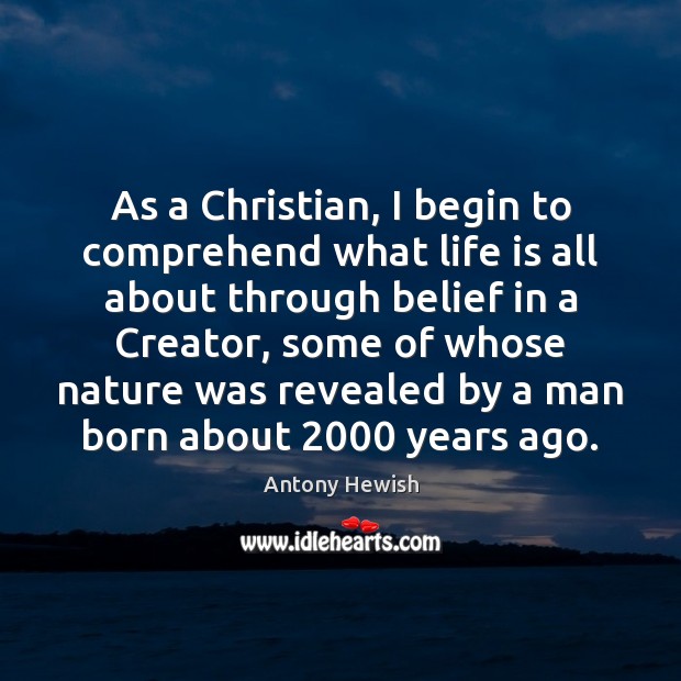 As a Christian, I begin to comprehend what life is all about 
