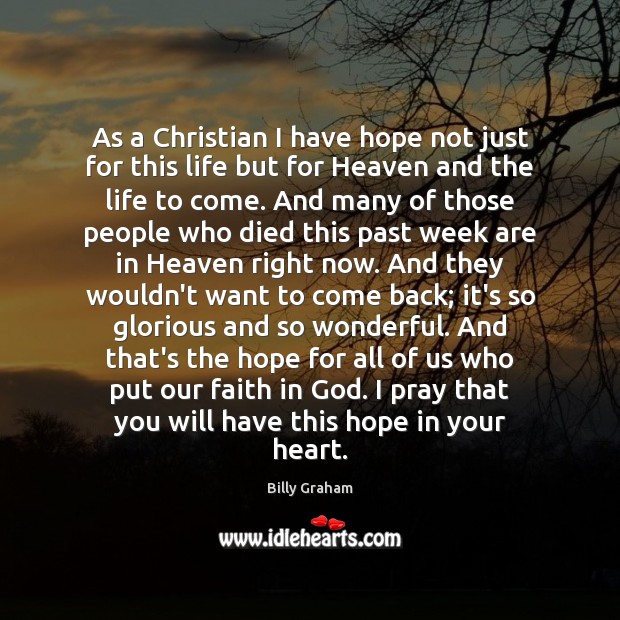 As a Christian I have hope not just for this life but Billy Graham Picture Quote
