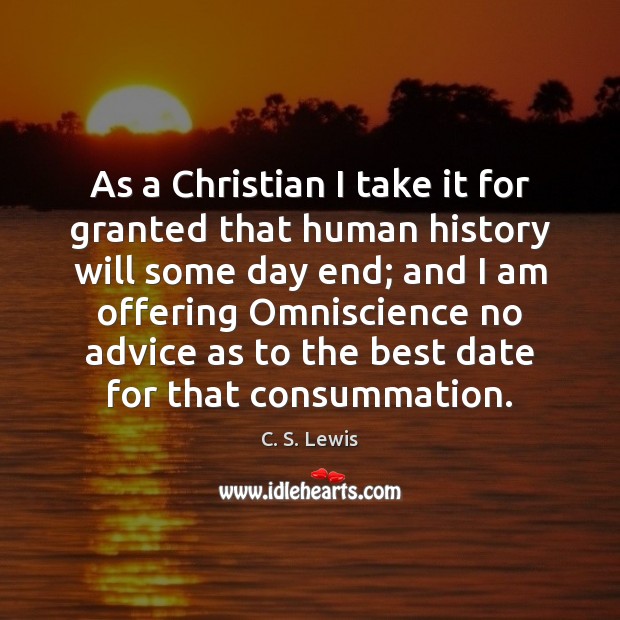 As a Christian I take it for granted that human history will Image