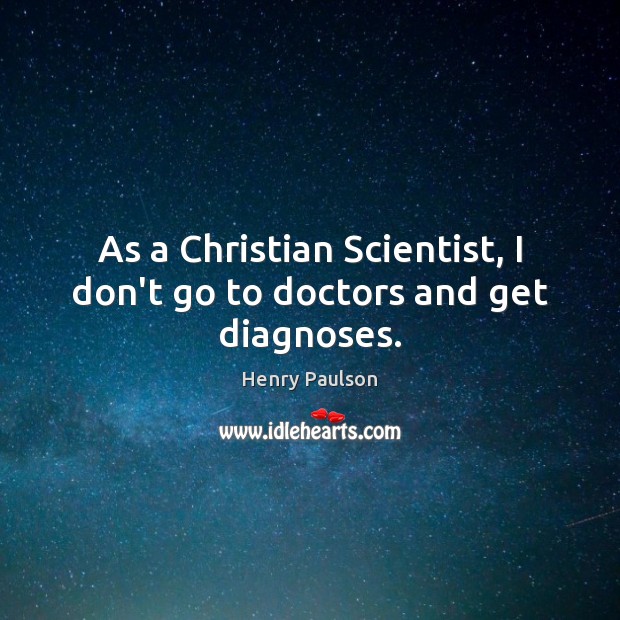 As a Christian Scientist, I don’t go to doctors and get diagnoses. Image