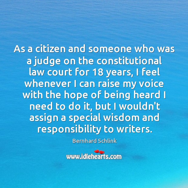 As a citizen and someone who was a judge on the constitutional Bernhard Schlink Picture Quote