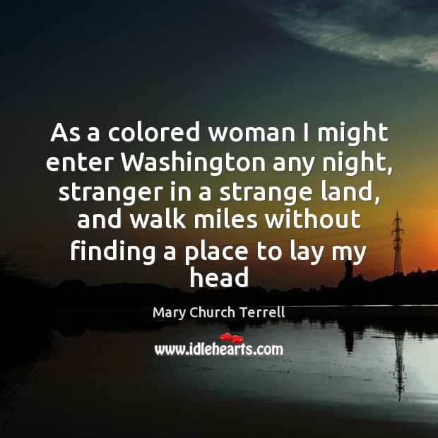 As a colored woman I might enter Washington any night, stranger in Mary Church Terrell Picture Quote