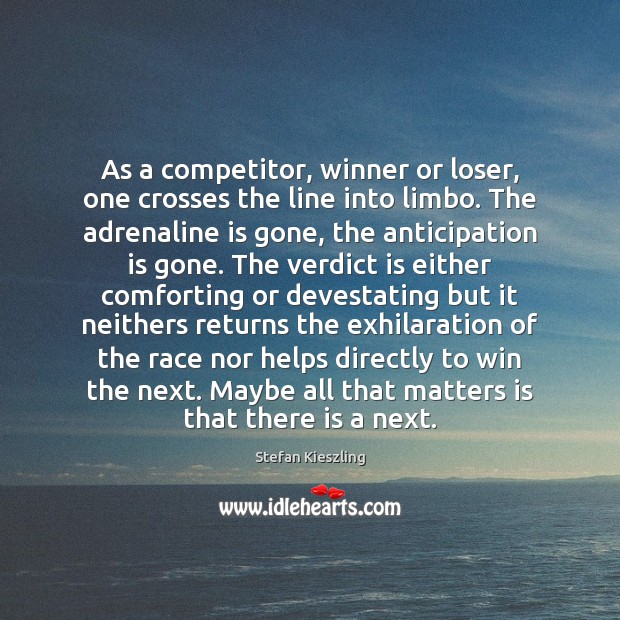 As a competitor, winner or loser, one crosses the line into limbo. Stefan Kieszling Picture Quote