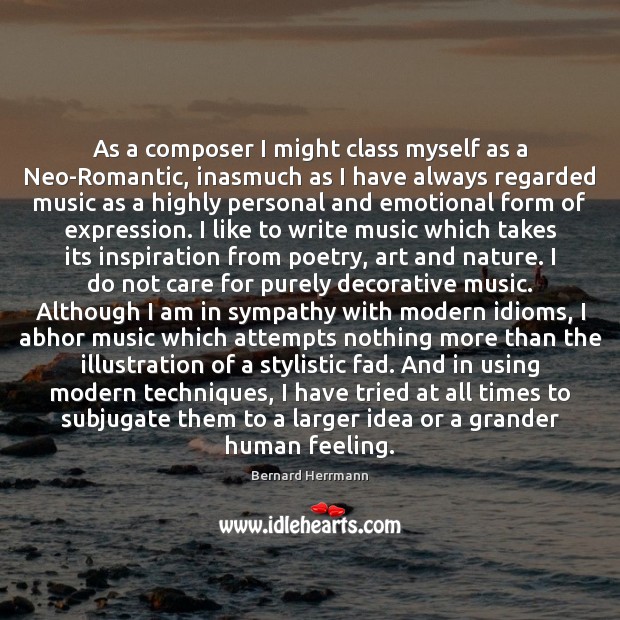 As a composer I might class myself as a Neo-Romantic, inasmuch as Bernard Herrmann Picture Quote