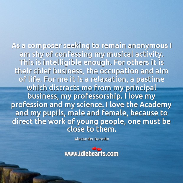 As a composer seeking to remain anonymous I am shy of confessing Alexander Borodin Picture Quote
