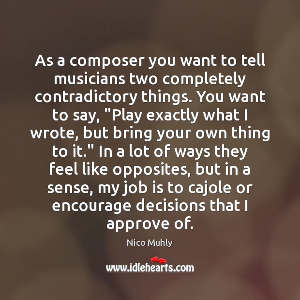 As a composer you want to tell musicians two completely contradictory things. Nico Muhly Picture Quote
