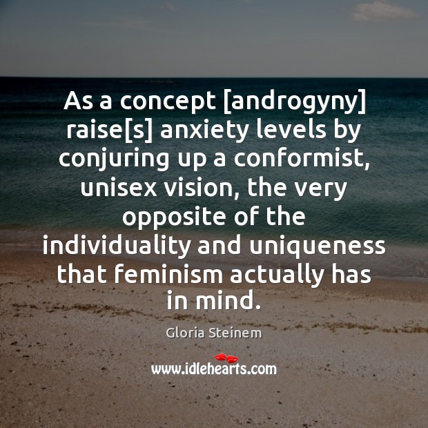 As a concept [androgyny] raise[s] anxiety levels by conjuring up a Gloria Steinem Picture Quote